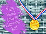Good Things Come to Those Who&nbsp;Wait
